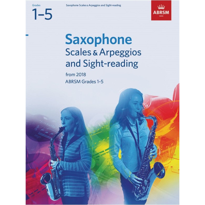 ABRSM Saxophone Scales & Arpeggios & Sight-Reading Grades 1-5 2018