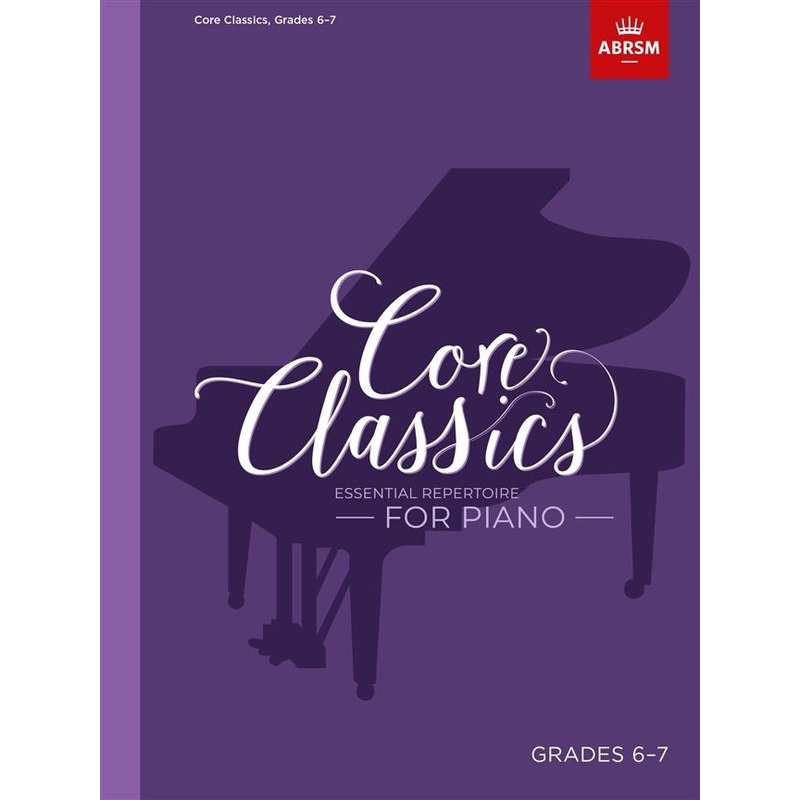 Core Classics Grades 6-7 Piano